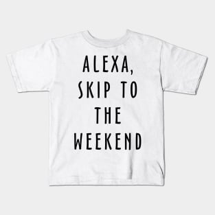 Alexa Skip To The Weekend Kids T-Shirt